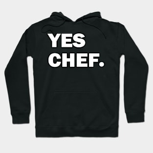 Yes Chef. Hoodie